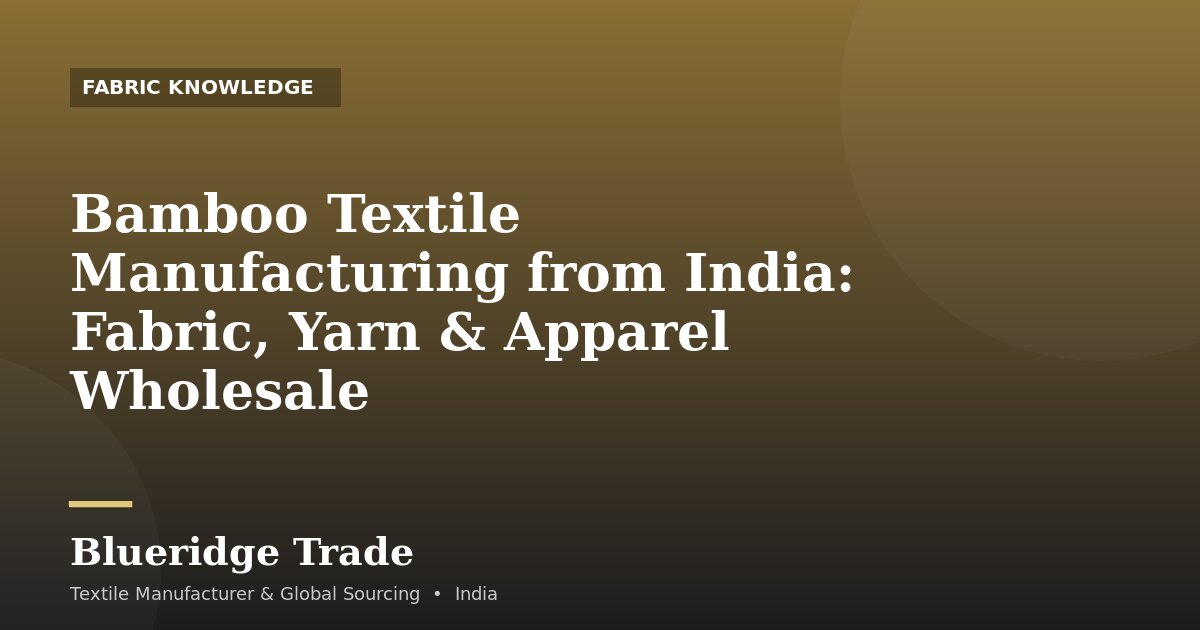 Bamboo Textile Manufacturing from India: Fabric, Yarn & Apparel Wholesale