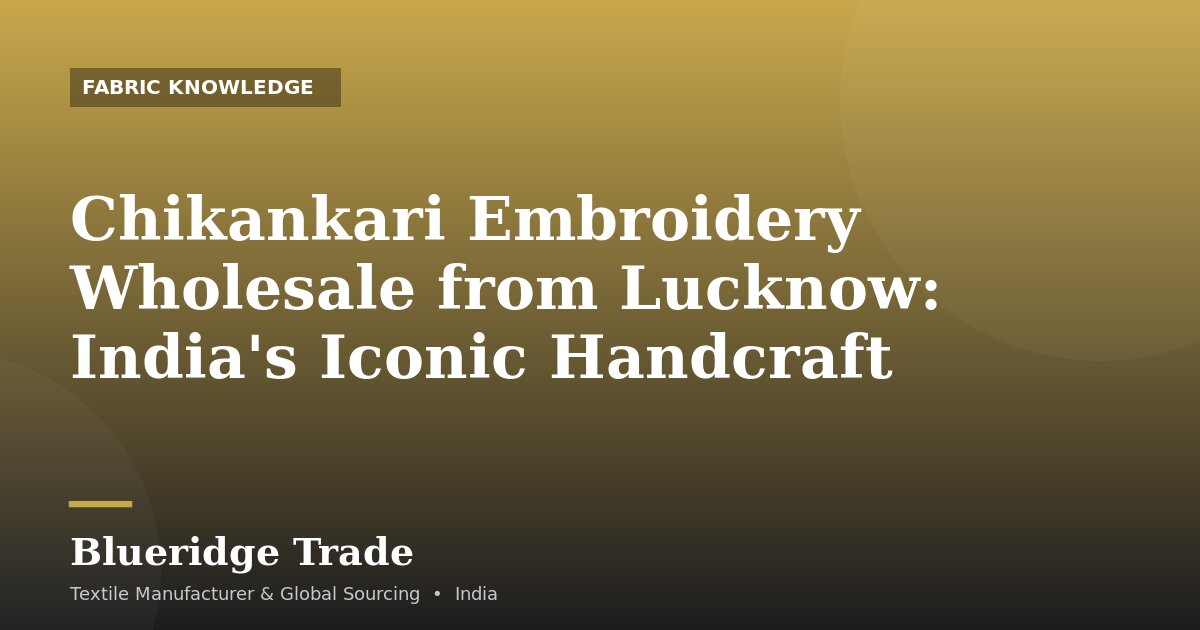 Chikankari Embroidery Wholesale from Lucknow: India's Iconic Handcraft