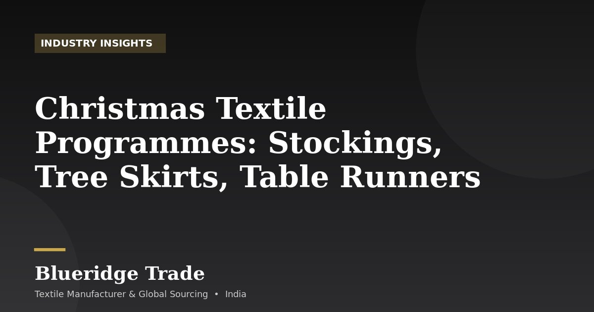 Christmas Textile Programmes: Stockings, Tree Skirts, Table Runners