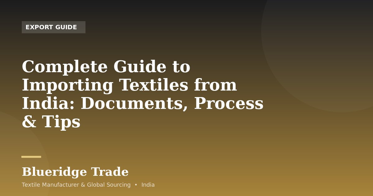 Complete Guide to Importing Textiles from India: Documents, Process & Tips