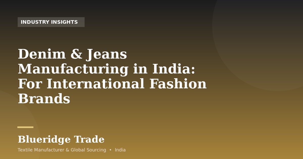 Denim & Jeans Manufacturing in India: For International Fashion Brands