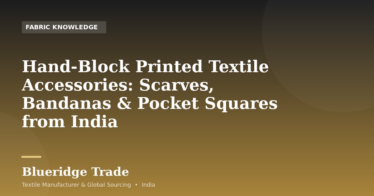 Hand-Block Printed Textile Accessories: Scarves, Bandanas & Pocket Squares from India