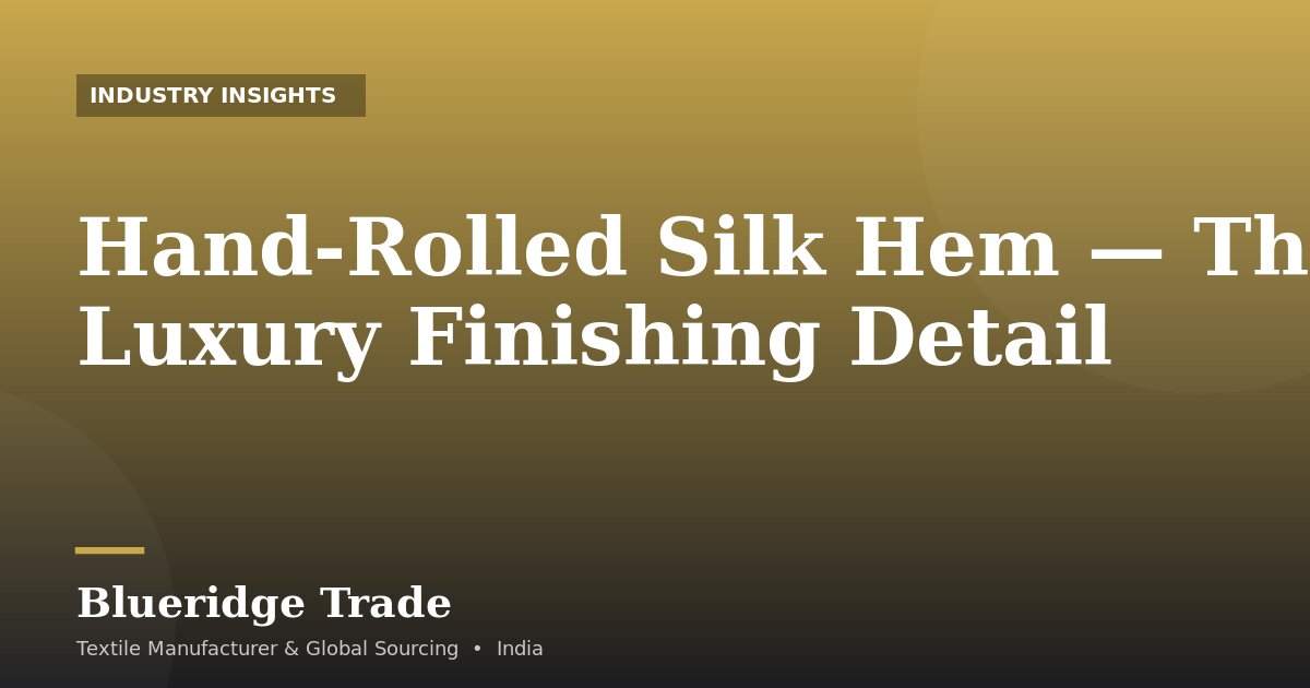 Hand-Rolled Silk Hem — The Luxury Finishing Detail