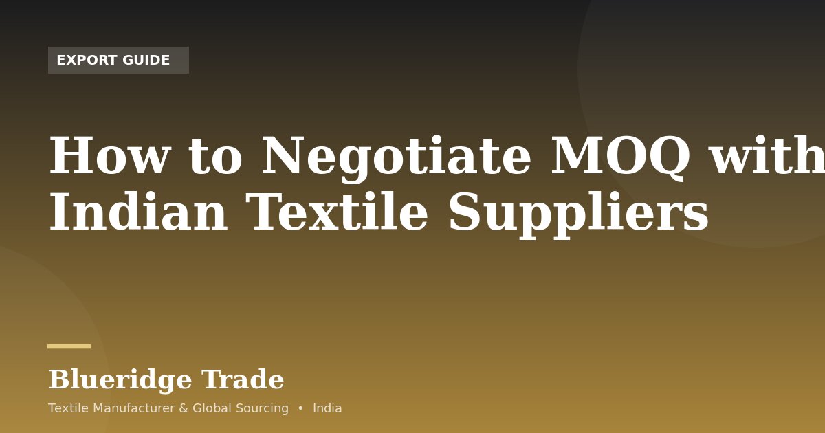 How to Negotiate MOQ with Indian Textile Suppliers