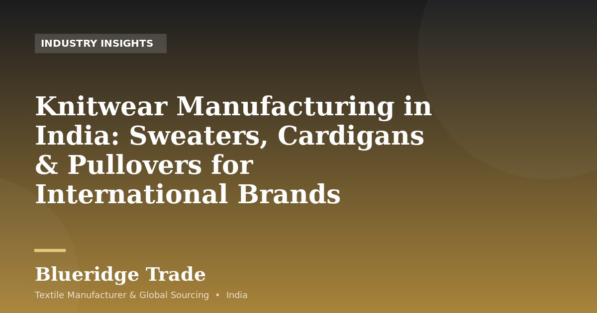 Knitwear Manufacturing in India: Sweaters, Cardigans & Pullovers for International Brands