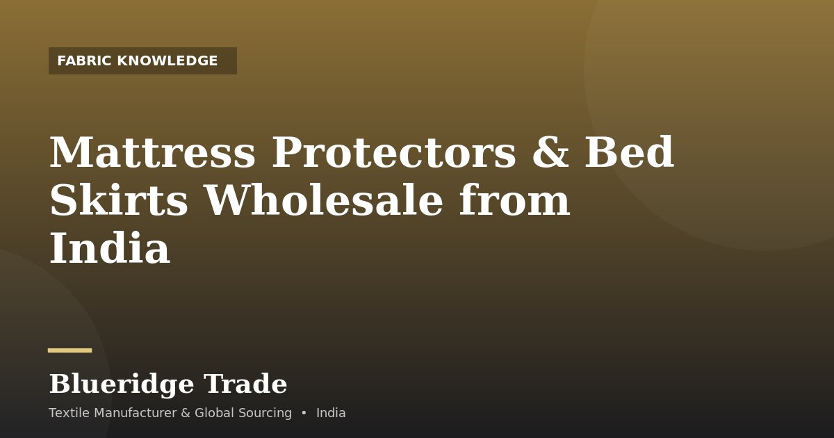 Mattress Protectors & Bed Skirts Wholesale from India