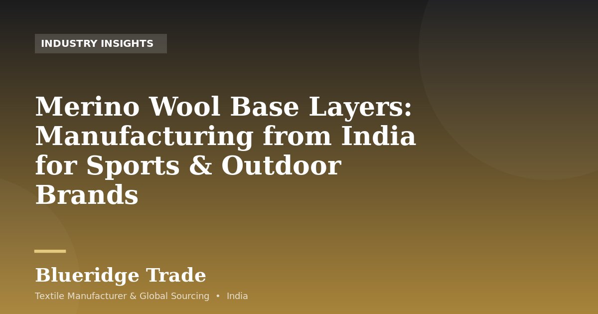 Merino Wool Base Layers: Manufacturing from India for Sports & Outdoor Brands