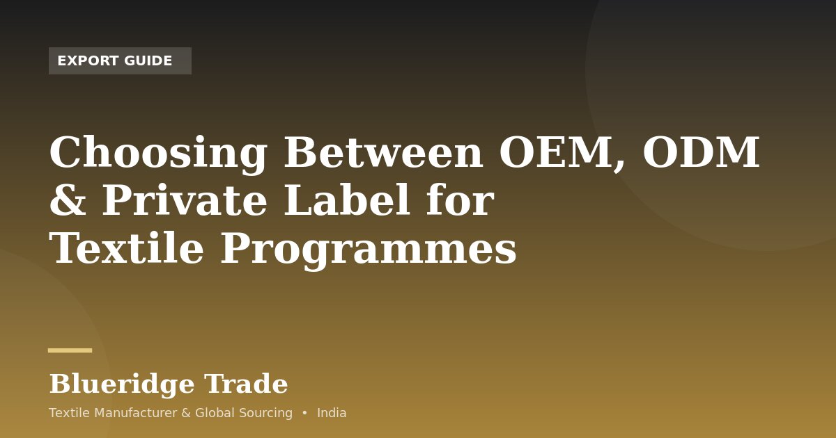 Choosing Between OEM, ODM & Private Label for Textile Programmes