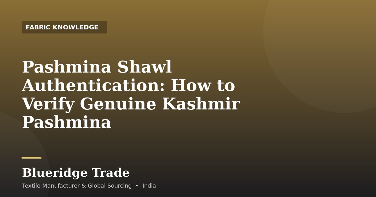 Pashmina Shawl Authentication: How to Verify Genuine Kashmir Pashmina