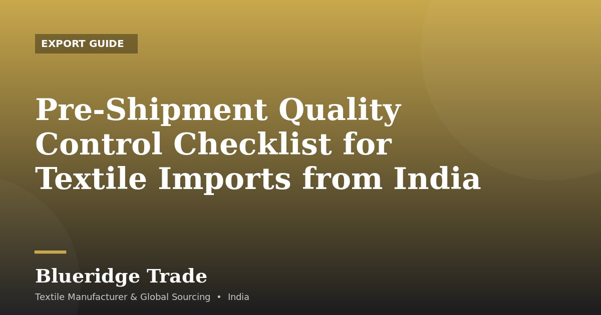 Pre-Shipment Quality Control Checklist for Textile Imports from India