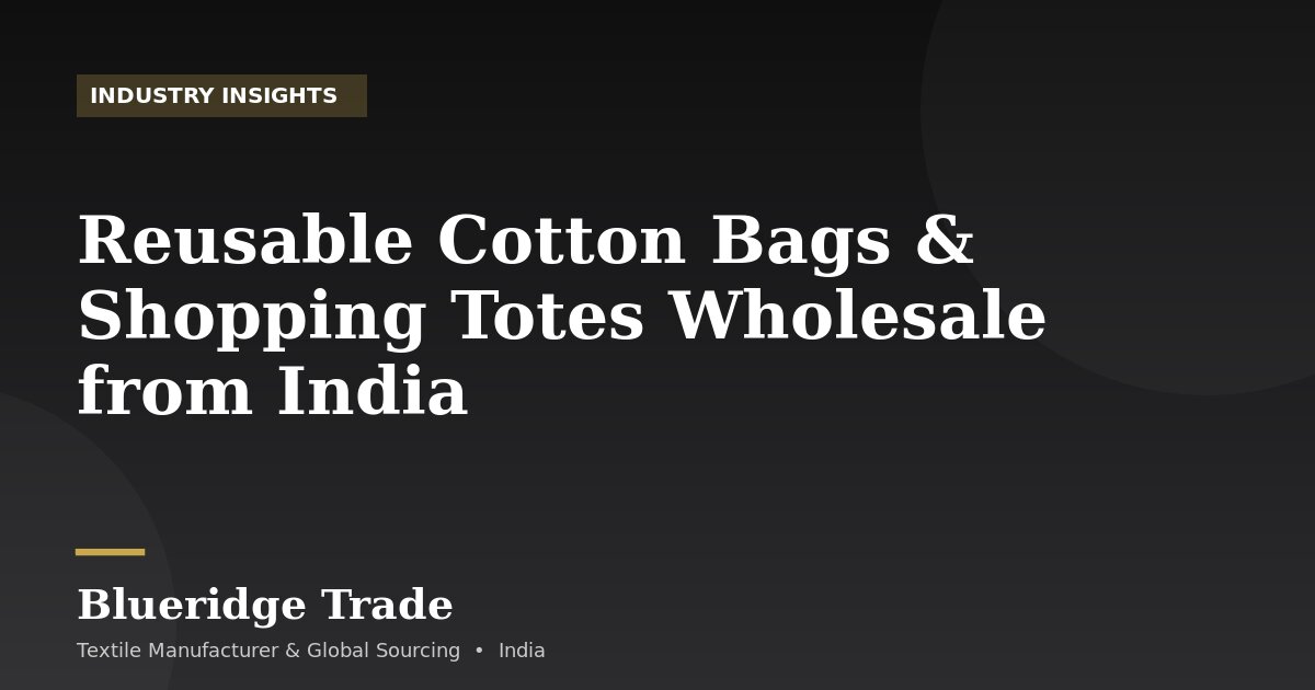 Reusable Cotton Bags & Shopping Totes Wholesale from India