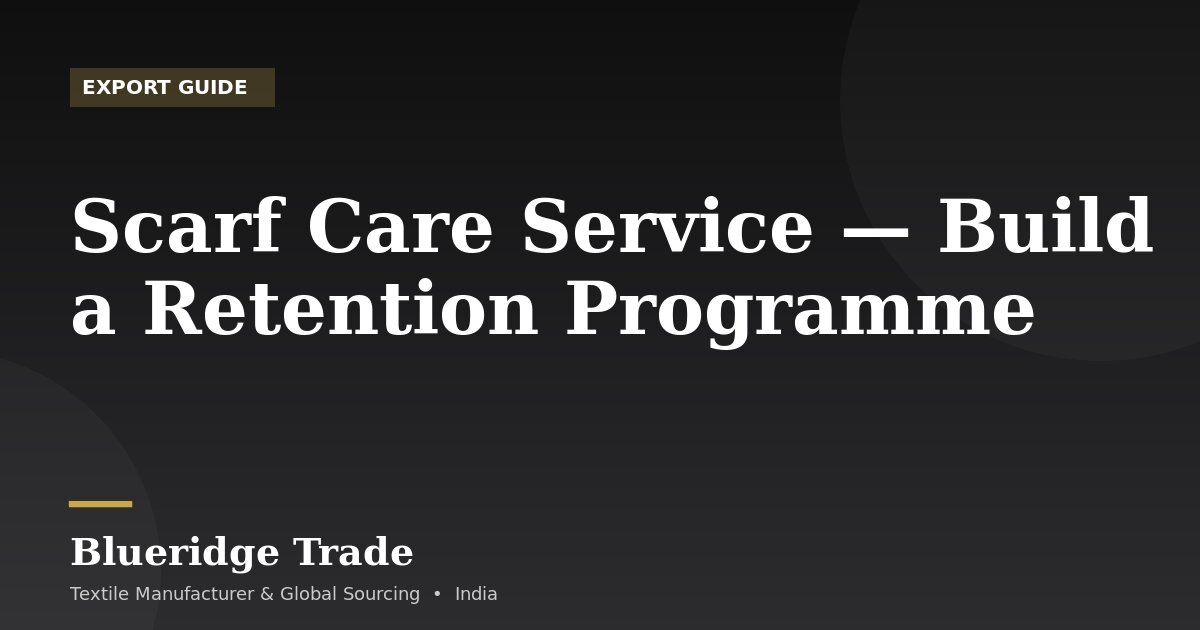 Scarf Care Service — Build a Retention Programme