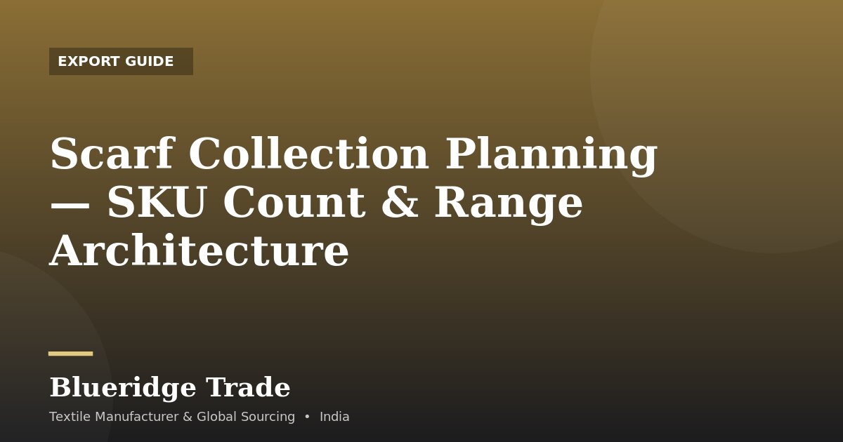 Scarf Collection Planning — SKU Count & Range Architecture