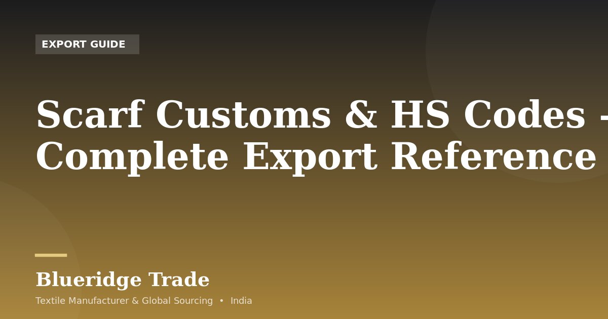 Scarf Customs & HS Codes — Complete Export Reference