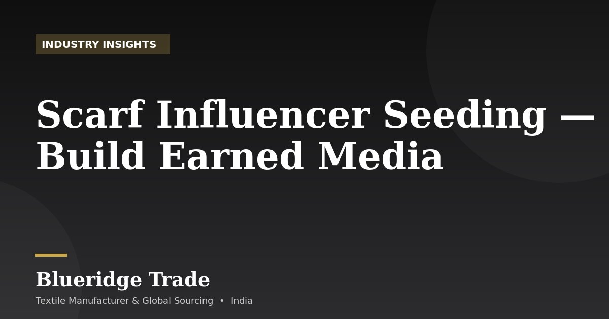 Scarf Influencer Seeding — Build Earned Media