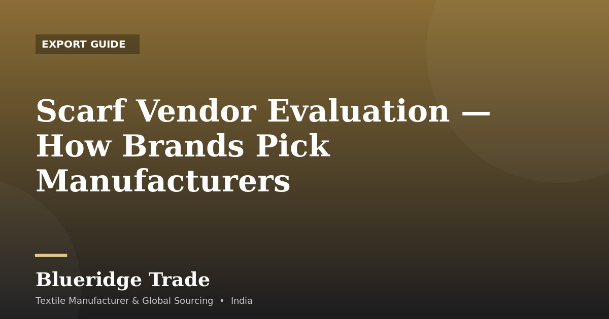 Scarf Vendor Evaluation — How Brands Pick Manufacturers