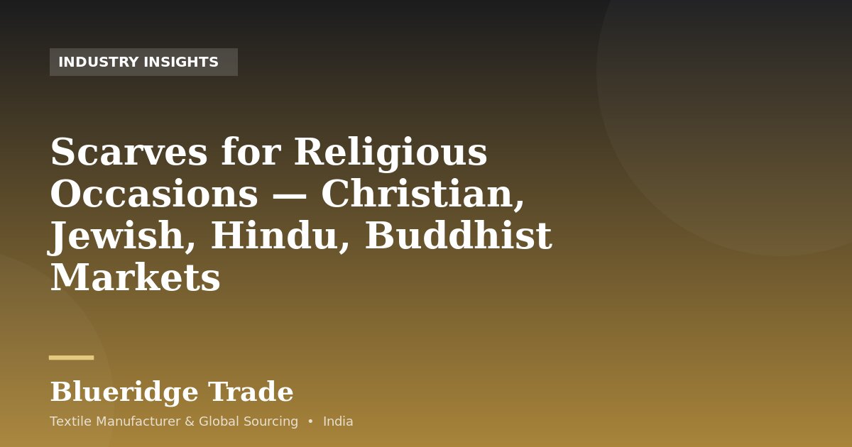 Scarves for Religious Occasions — Christian, Jewish, Hindu, Buddhist Markets