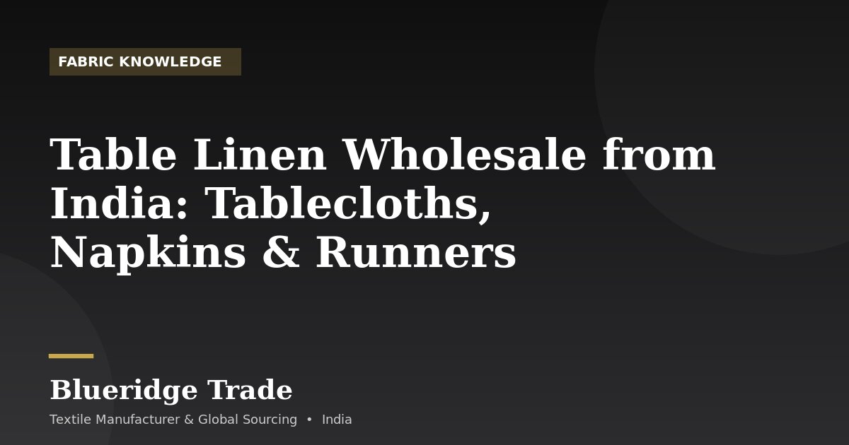 Table Linen Wholesale from India: Tablecloths, Napkins & Runners