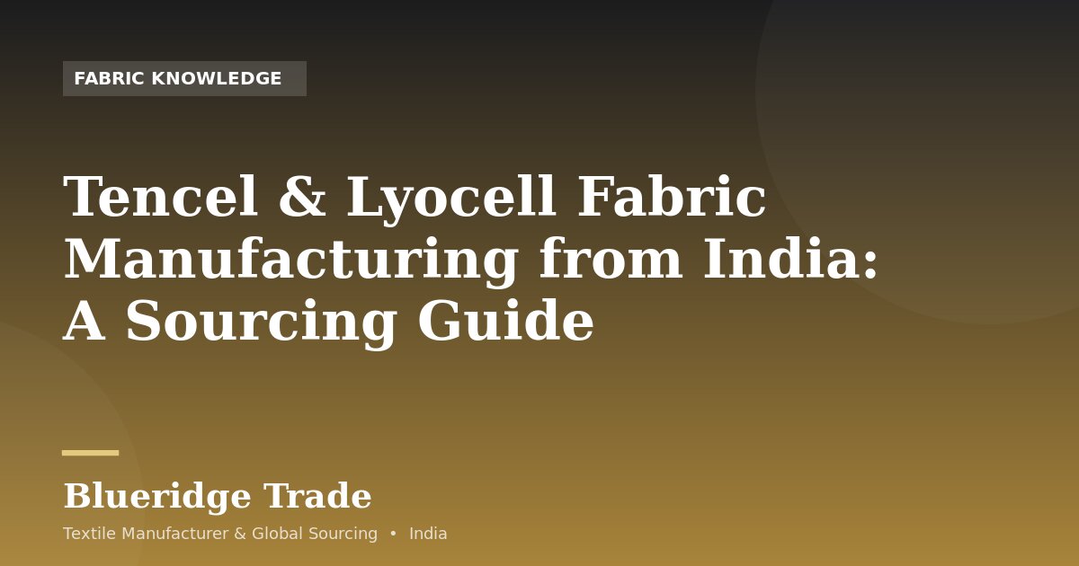 Tencel & Lyocell Fabric Manufacturing from India: A Sourcing Guide