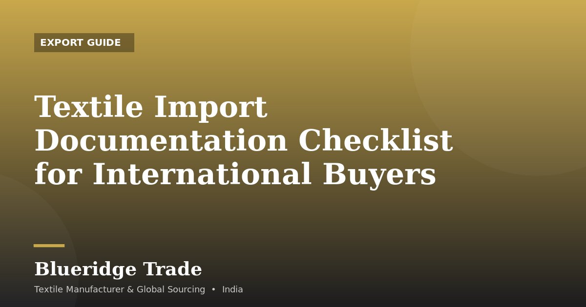 Textile Import Documentation Checklist for International Buyers
