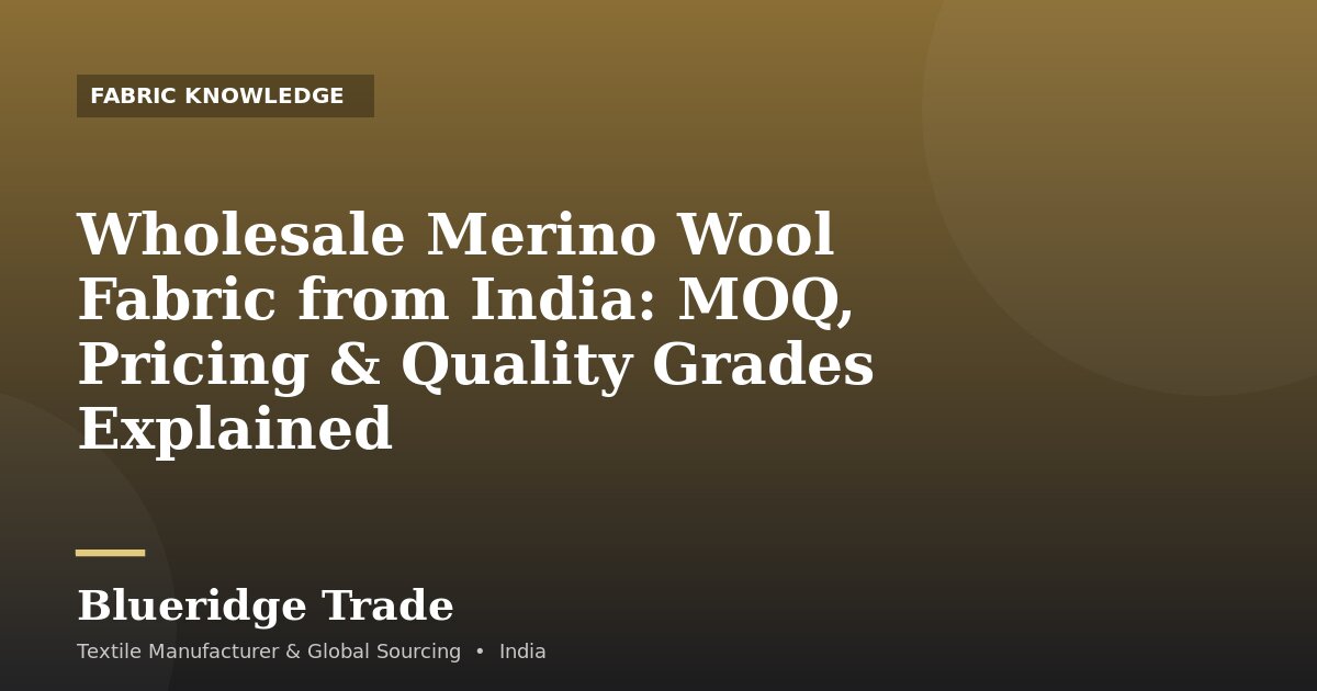 Wholesale Merino Wool Fabric from India: MOQ, Pricing & Quality Grades Explained