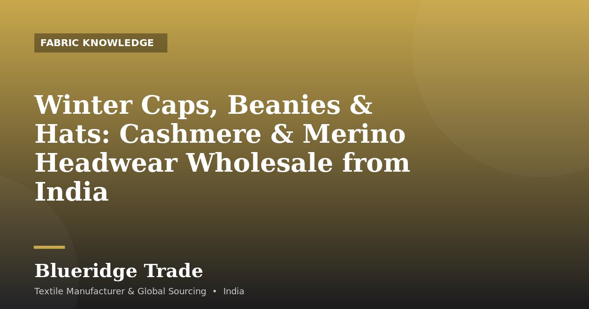 Winter Caps, Beanies & Hats: Cashmere & Merino Headwear Wholesale from India